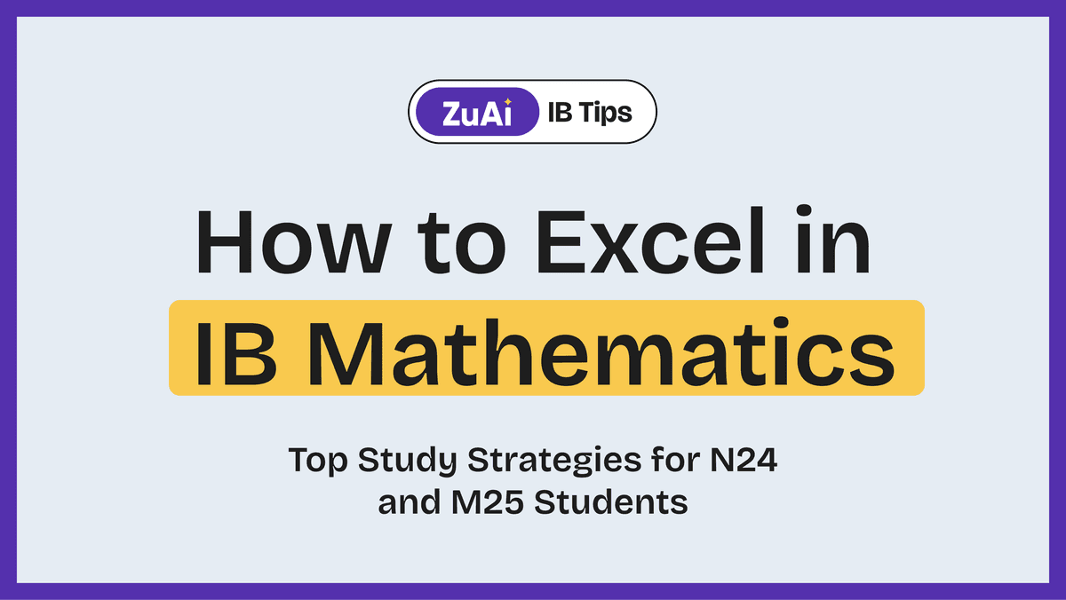 How to Excel in IB Mathematics: Top Study Strategies for N24 and M25 Students