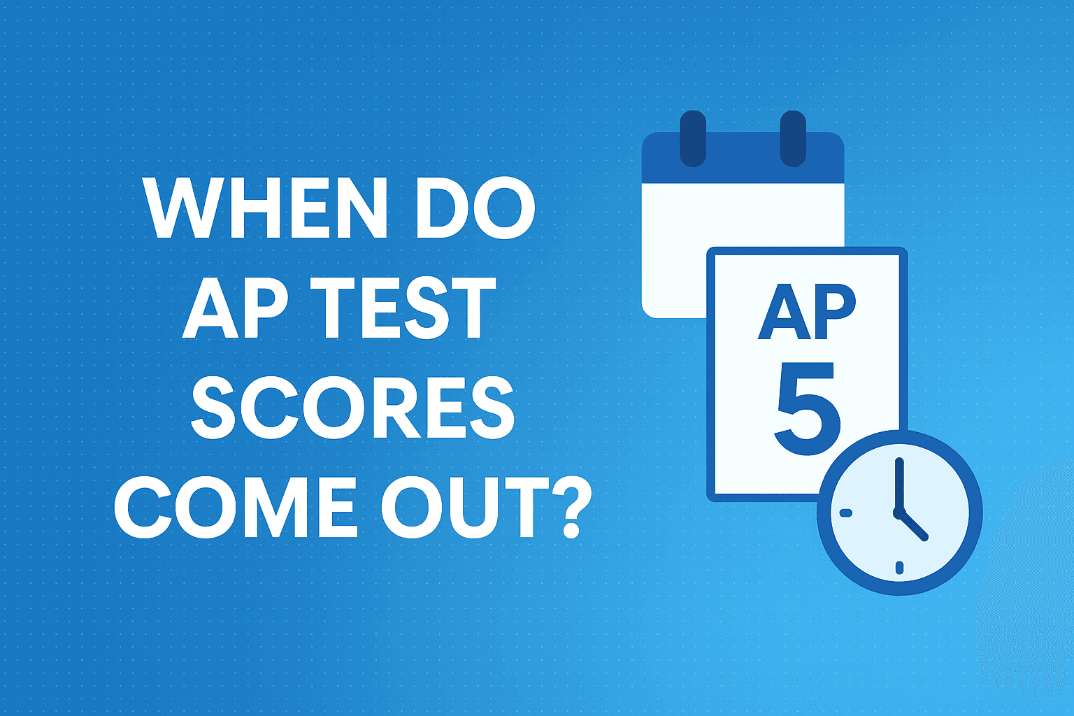 📘 When Do AP Test Scores Come Out? A Complete Guide for AP Students